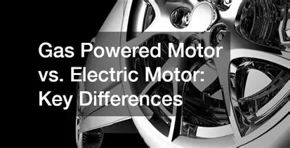 Gas vs Electric Motors: Key Differences (Quick Comparison)