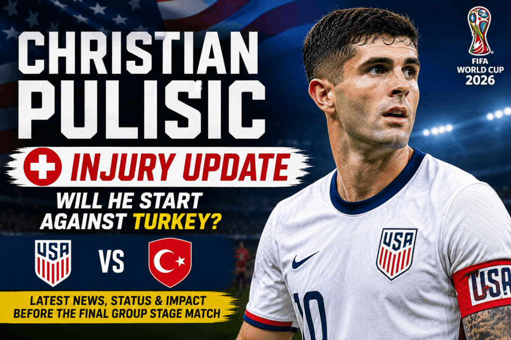 Christian Pulisic injury update before USA vs Turkey at FIFA World Cup 2026